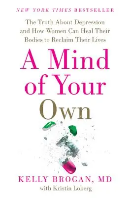 A Mind of Your Own: Adevărul despre depresie și cum femeile își pot vindeca corpurile pentru a-și recâștiga viața - A Mind of Your Own: The Truth about Depression and How Women Can Heal Their Bodies to Reclaim Their Lives