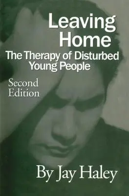 Plecarea de acasă: Terapia tinerilor tulburați - Leaving Home: The Therapy Of Disturbed Young People