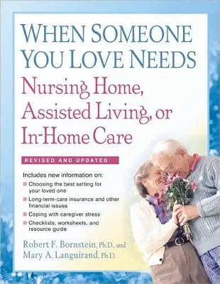 Când cineva drag are nevoie de îngrijire la domiciliu, la azil sau la domiciliu: Ghidul complet - When Someone You Love Needs Nursing Home, Assisted Living, or In-Home Care: The Complete Guide