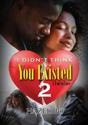 I Didn't Think You Existed 2: Un nebun îndrăgostit - I Didn't Think You Existed 2: A Fool in Love
