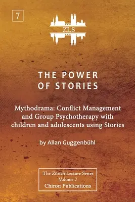 Puterea poveștilor: Mitodrama: Gestionarea conflictelor și psihoterapia de grup cu copii și adolescenți folosind povești - The Power of Stories: Mythodrama: Conflict Management and Group Psychotherapy with Children and Adolescents Using Stories