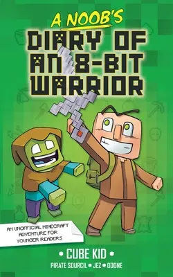 Jurnalul unui războinic cu 8 biți: Volumul 1 - A Noob's Diary of an 8-Bit Warrior: Volume 1