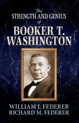 Forța și geniul lui Booker T. Washington - The Strength and Genius of Booker T. Washington