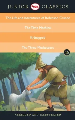 Junior Classic - Cartea 16 (Viața și aventurile lui Robinson Crusoe, Mașina timpului, Răpit, Cei trei muschetari) - Junior Classic - Book 16 (The Life and Adventures of Robinson Crusoe, The Time Machine, Kidnapped, The Three Musketeers)