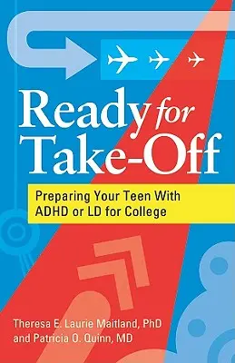 Gata pentru decolare - Pregătirea adolescentului cu ADHD sau LD pentru colegiu - Ready for Take-Off - Preparing Your Teen With ADHD or LD for College
