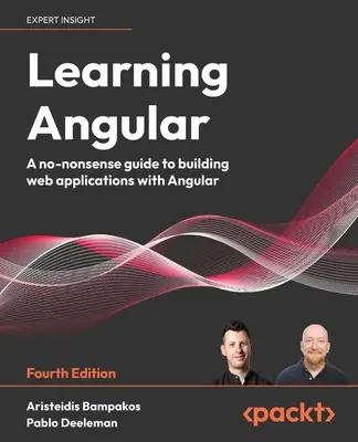 Learning Angular - Ediția a patra: Un ghid fără noimă pentru construirea de aplicații web cu Angular - Learning Angular - Fourth Edition: A no-nonsense guide to building web applications with Angular