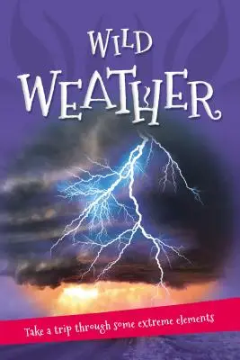 Totul despre... Vremea sălbatică: Tot ce vrei să știi despre vremea noastră într-o singură carte uimitoare - It's All About... Wild Weather: Everything You Want to Know about Our Weather in One Amazing Book