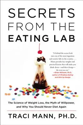 Secretele din laboratorul de alimentație: Știința pierderii în greutate, mitul voinței și de ce nu ar trebui să mai ții niciodată dietă - Secrets from the Eating Lab: The Science of Weight Loss, the Myth of Willpower, and Why You Should Never Diet Again