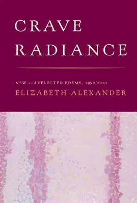 Crave Radiance: Poeme noi și selectate 1990-2010 - Crave Radiance: New and Selected Poems 1990-2010