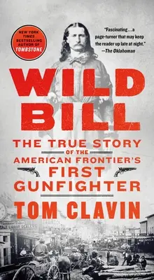 Wild Bill: Povestea adevărată a primului pistolar al frontierei americane (The True Story of the American Frontier's First Gunfighter) - Wild Bill: The True Story of the American Frontier's First Gunfighter