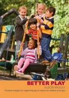 Better Play - Strategii practice de sprijinire a jocului în școli pentru copiii de toate vârstele - Better Play - Practical Strategies for Supporting Play in Schools for Children of All Ages