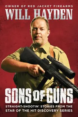 Sons of Guns: Straight-Shootin' Stories de la starul serialului de succes Discovery - Sons of Guns: Straight-Shootin' Stories from the Star of the Hit Discovery Series