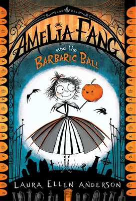 Amelia Fang și Balul Bărbătesc - Amelia Fang and the Barbaric Ball