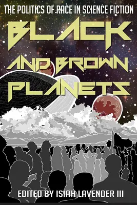 Planete negre și maro: Politica rasei în science fiction - Black and Brown Planets: The Politics of Race in Science Fiction