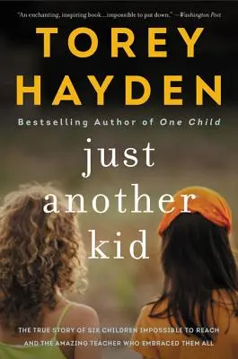 Just Another Kid: Povestea adevărată a șase copii imposibil de atins și a profesorului uimitor care i-a îmbrățișat pe toți - Just Another Kid: The True Story of Six Children Impossible to Reach and the Amazing Teacher Who Embraced Them All