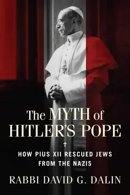 The Myth of Hitler's Pope (Mitul papei lui Hitler): Cum a salvat Papa Pius al XII-lea evreii de naziști - The Myth of Hitler's Pope: How Pope Pius XII Rescued Jews from the Nazis
