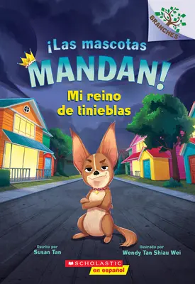 Las Mascotas Mandan! #1: Mi Reino de Tinieblas (Animalele de companie conduc! #1: Regatul meu de întuneric) - Las Mascotas Mandan! #1: Mi Reino de Tinieblas (Pets Rule! #1: My Kingdom of Darkness)