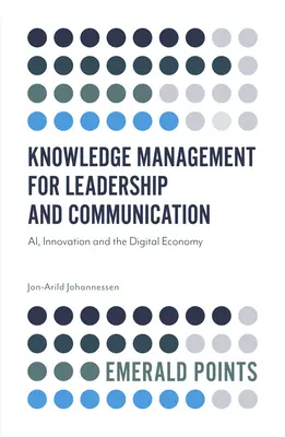 Managementul cunoștințelor pentru leadership și comunicare: Ai, inovarea și economia digitală - Knowledge Management for Leadership and Communication: Ai, Innovation and the Digital Economy