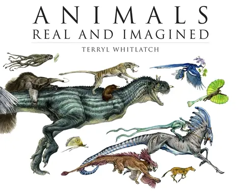 Animale reale și imaginare: Fantezia a ceea ce este și a ceea ce ar putea fi - Animals Real and Imagined: The Fantasy of What Is and What Might Be