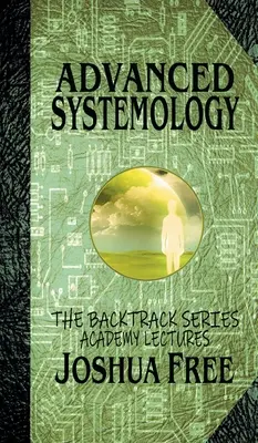 Sistemologie avansată (Seria Backtrack): Prelegeri ale Academiei (Volumul șase) - Advanced Systemology (The Backtrack Series): Academy Lectures (Volume Six)