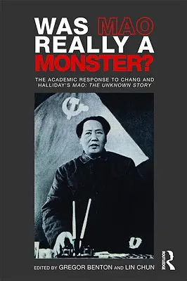 A fost Mao într-adevăr un monstru?: Răspunsul mediului academic la cartea lui Chang și Halliday Mao: Povestea necunoscută - Was Mao Really a Monster?: The Academic Response to Chang and Halliday's Mao: The Unknown Story