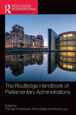 The Routledge Handbook of Parliamentary Administrations (Manualul Routledge al administrațiilor parlamentare) - The Routledge Handbook of Parliamentary Administrations