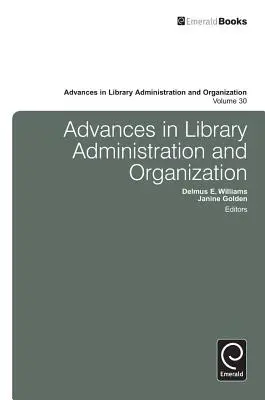 Advances in Library Administration and Organization, volumul 30 - Advances in Library Administration and Organization, Volume 30