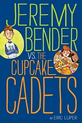 Jeremy Bender vs. Cadeții Cupcake - Jeremy Bender vs. the Cupcake Cadets