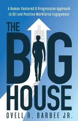 The Big House: O abordare centrată pe om și progresivă a DEI și a angajării pozitive a forței de muncă - The Big House: A Human-Centered & Progressive Approach to DEI and Positive Workforce Engagement
