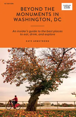 Dincolo de monumentele din Washington DC: Ghidul unui cunoscător al celor mai bune locuri pentru a mânca, bea și explora - Beyond the Monuments in Washington DC: An Insider's Guide to the Best Places to Eat, Drink and Explore