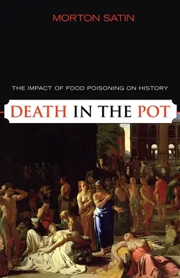 Moartea în oală: Impactul toxiinfecției alimentare asupra istoriei - Death in the Pot: The Impact of Food Poisoning on History