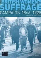 Campania de sufragiu a femeilor britanice 1866-1928 - Ediția a 2-a revizuită - British Women's Suffrage Campaign 1866-1928 - Revised 2nd Edition