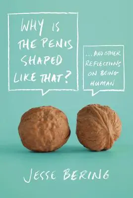 De ce are penisul forma asta? And Other Reflections on Being Human - Why Is the Penis Shaped Like That?: And Other Reflections on Being Human