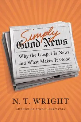 Pur și simplu vești bune: De ce Evanghelia este o veste și ce o face bună - Simply Good News: Why the Gospel Is News and What Makes It Good