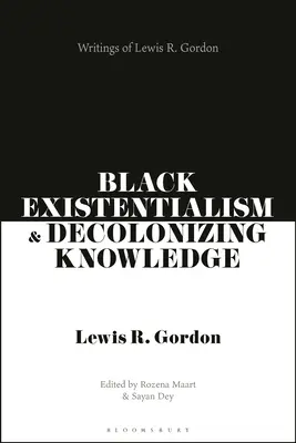 Existențialismul negru și cunoașterea decolonizantă: Scrierile lui Lewis R. Gordon - Black Existentialism and Decolonizing Knowledge: Writings of Lewis R. Gordon