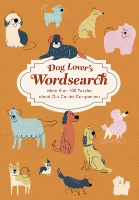 Wordsearch pentru iubitorii de câini: Mai mult de 100 de puzzle-uri tematice - Dog Lover's Wordsearch: More Than 100 Themed Puzzles