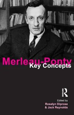 Merleau-Ponty: Concepte cheie - Merleau-Ponty: Key Concepts