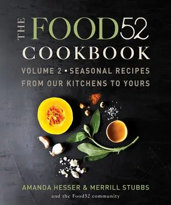 Cartea de bucate Food52, volumul 2: Rețete de sezon din bucătăriile noastre către ale tale - The Food52 Cookbook, Volume 2: Seasonal Recipes from Our Kitchens to Yours