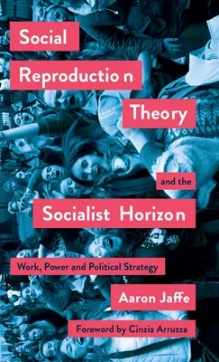 Teoria reproducerii sociale și orizontul socialist: Muncă, putere și strategie politică - Social Reproduction Theory and the Socialist Horizon: Work, Power and Political Strategy