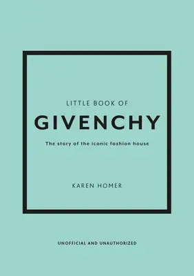 The Little Book of Givenchy: The Story of the Iconic Fashion House