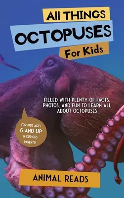 Toate lucrurile despre caracatițe pentru copii: Plin cu o mulțime de fapte, fotografii și distracție pentru a învăța totul despre caracatițe - All Things Octopuses For Kids: Filled With Plenty of Facts, Photos, and Fun to Learn all About Octopuses