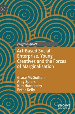 Întreprinderile sociale bazate pe artă, tinerii creativi și forțele marginalizării - Art-Based Social Enterprise, Young Creatives and the Forces of Marginalisation