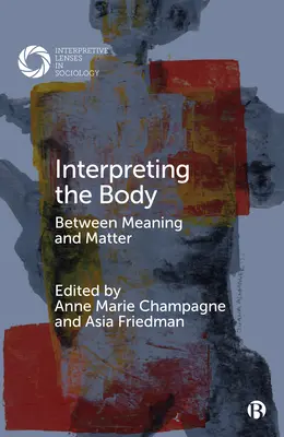 Interpretarea corpului: între sens și materie - Interpreting the Body: Between Meaning and Matter