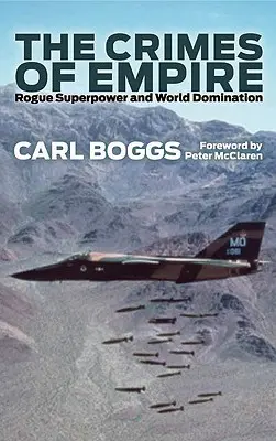 Crimele imperiului: Superputerea Rogue și dominația mondială - The Crimes Of Empire: Rogue Superpower and World Domination