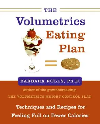 The Volumetrics Eating Plan: Tehnici și rețete pentru senzația de sațietate cu mai puține calorii - The Volumetrics Eating Plan: Techniques and Recipes for Feeling Full on Fewer Calories