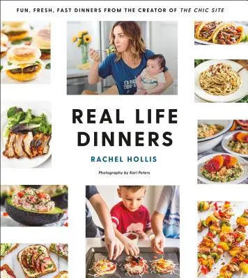 Real Life Dinners: Dineuri distractive, proaspete și rapide de la creatorul site-ului Chic - Real Life Dinners: Fun, Fresh, Fast Dinners from the Creator of the Chic Site