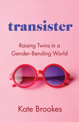 Transister: Creșterea gemenilor într-o lume care își schimbă sexul - Transister: Raising Twins in a Gender-Bending World