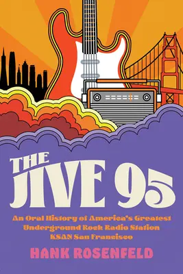 The Jive 95: O istorie orală a celui mai mare post de radio Underground Rock din America, Ksan San Francisco - The Jive 95: An Oral History of America's Greatest Underground Rock Radio Station, Ksan San Francisco