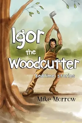 Igor tăietorul de lemne - Igor the Woodcutter