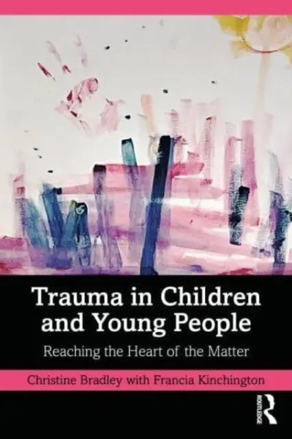 Trauma la copii și tineri: Reaching the Heart of the Matter - Trauma in Children and Young People: Reaching the Heart of the Matter
